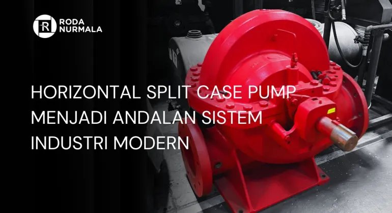 Horizontal Split Case Pump Menjadi Andalan Sistem Industri Modern
