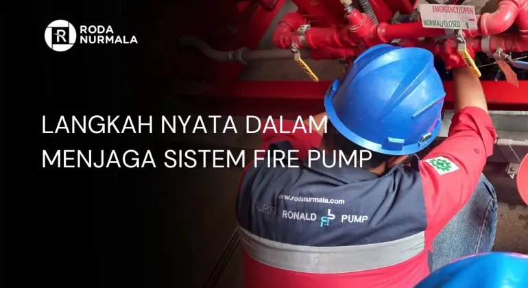 Langkah Nyata Dalam Menjaga Sistem Fire Pump
