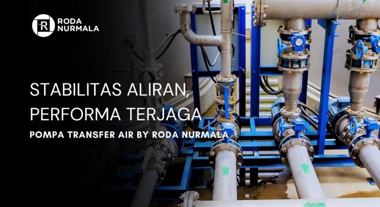Stabilitas Aliran, Performa Terjaga. Pompa Transfer Air by Roda Nurmala