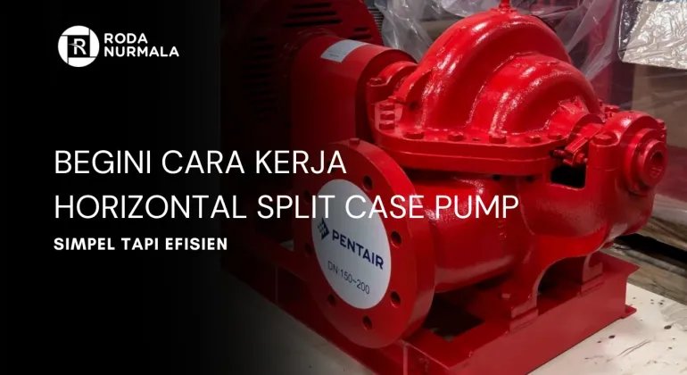 Begini Cara Kerja Horizontal Split Case Pump - Simple Tapi Efisien