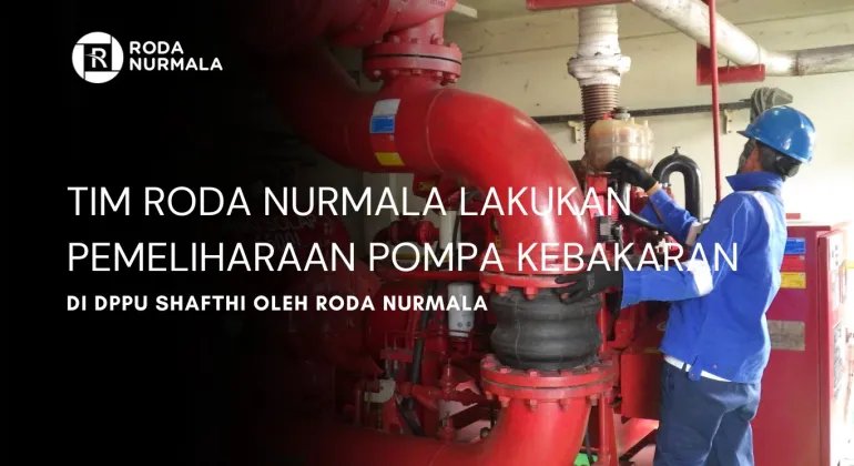 Tim Roda Nurmala Lakukan Pemeliharaan Pompa Pemadam Kebakaran di DPPU Shafthi