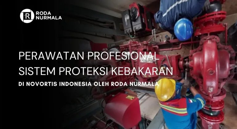 Perawatan Profesional Sistem Proteksi Kebakaran Di Novortis Indonesia Oleh Roda Nurmala