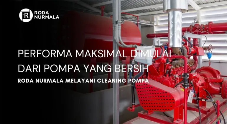 Performa Maksimal Dimulai Dari Pompa Yang Bersih, Roda Nurmala Melayani Cleaning Pompa