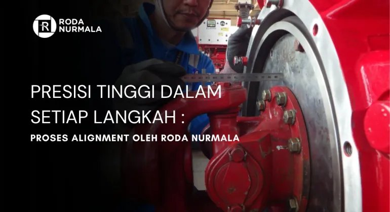 Presisi Tinggi Dalam Setiap Langkah : Proses Alignment Oleh Roda Nurmala