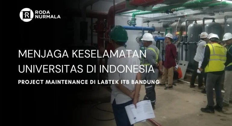 Menjaga Keselamatan Universitas Di Indonesia : Project Maintenance Di Labtek ITB Bandung